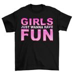 Girls Just Wanna Have Fun Tişört, Kadın Süslü Elbise Parti Hafta Sonu Üst Organik Pamuktan Üretilmiştir, Siyah (Üniseks Kesim), M