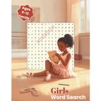 Girls Word Search: Ages 9–12 Gentle: More Than 50 Puzzles with 18 Words Each — Forward, Down, and Diagonal Solutions Only — Easy Word Scrambles, Fun ... Space to Draw (Kids Puzzle Book Collection)