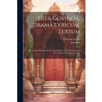 Gita Govinda, Drama Lyricum. Textum: Recognovit, Scholia Selecta, Annotationem Criticam, Interpret. Lat. Adjecit Christianus Lassen...