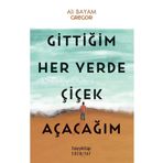 Gittiğim Her Yerde Çiçek Açacağım Hayykitap - Ali Bayam Gregor