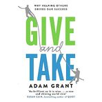 Give and Take Why Helping Others Drives Our Success