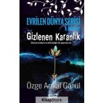 Gizlenen Karanlık-Evrilen Dünya Serisi 1. Kitap - Özge Arıkal Gönül