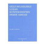 Gizli Belgelerle Lozan Konferansı’nın Perde Arkası - Salahi R. Sonyel