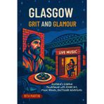 GLASGOW GRIT AND GLAMOUR: Scotland's Creative Powerhouse with Street Art, Music Venues, and Foodie Adventures
