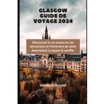 Glasgow Guide de voyage 2024: Découvrez la vie nocturne, les attractions et l'itinéraire de cette destination à couper le souffle (2024 Travel Rocket, Band 86)