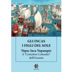 GLI INCAS. I FIGLI DEL SOLE. Túpac Inca Yupanqui: il “Cristoforo Colombo” dell’Oceania