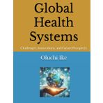 Global Health Systems: Challenges, Innovations, and Future Prospects
