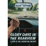Glory Days in the Rearview: A Story of Love, Redemption, and Hope