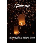 Glow up, A year full of bright ideas: Glow up your goals—because your dreams deserve to shine all year long!