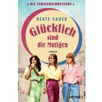 Glücklich sind die Mutigen: Roman
