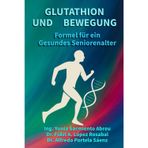 GLUTATHION UND BEWEGUNG.Formel für ein gesundes Altern: Zellregeneration, bewusstes Bewegen und aktives, gesundes Altern für Seniorinnen und Senioren: 3