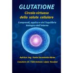 GLUTATIONE Circolo virtuoso della salute cellulare: Comprendi, applica e vivi l'equilibrio biologico dall'interno: 1