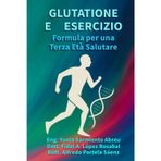 GLUTATIONE E MOVIMENTO .Formula per una Terza Età in Salute.: Rigenerazione cellulare, movimento consapevole e longevità attiva per gli adulti maturi: 3