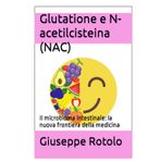 Glutatione e N-acetilcisteina (NAC): Il microbioma intestinale: la nuova frontiera della medicina: 6