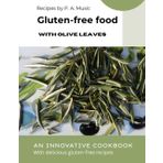 GLUTEN-FREE FOOD with olive leaves: AN INNOVATIVE COOKBOOK with delicious gluten-free recipes (The miracle power of olive leaves)