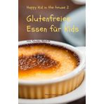 Glutenfreies Essen für Kids, Band 2 von faulen Mamis- mit Vorschlägen für Essensvorbereitung: Einfache schnelle Rezepte, Frühstück, Mittagsessen, Abendsessen und Snacks - Happy Kid in the house