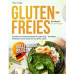 Glutenfreies Kochbuch für Anfänger: Schnelle und einfache Rezepte für jeden Tag – Stressfreie Mahlzeiten ohne Gluten für ein aktives Leben