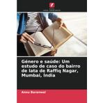 Género e saúde: Um estudo de caso do bairro de lata de Raffiq Nagar, Mumbai, Índia