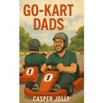 Go-Kart Dads (Revised & Expanded): Because Midlife Has No Brakes