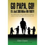 Go Papa, Go!: You will never know what's possible for you until you embark on what's impossible for the rest of the world. (collector's edition)