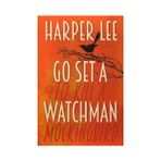 Go Set a Watchman: A Novel - Harper Lee