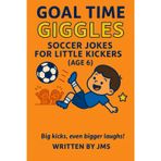 Goal Time Giggles: Soccer Jokes for Little Kickers (Age 6): A hilarious and clean soccer joke book for boys and girls age 6 — packed with funny sports ... & All-Star Strikers (Ages 4-13), Band 2)