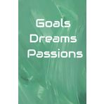 GOALS, DREAMS, PASSIONS: Dream, Create, Achieve – Journal, notebook and diary to write what you love and make it happen.