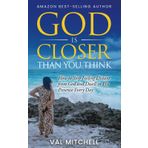 God Is Closer Than You Think: How to Stop Feeling Distant from God and Dwell in His Presence Every Day (Inspirational Christian Living)