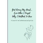 God Knows My Heart... Even If I Forgot Why I Walked In Here: A Funny & Encouraging Christian Journal for Women | 50 Prompts for Faith, Laughter, and Real-Life Devotionals with Scripture