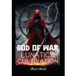 God of War: Lunatic's Cultivation: (A Fantasy Novel Book 1)