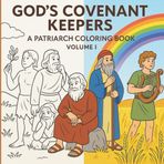 God’s Covenant Keepers A patriarch Coloring Book: Volume I Adam to David