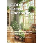 GOD'S Green Pharmacy:: 100 Remedies from Nature's Bounty