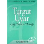 Göğe Bakma Durağı Seçme Şiirler - Turgut Uyar