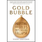 Gold Bubble: Profiting From Gold's Impending Collapse by Yoni Jacobs (2012-04-24)