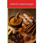 Gold im Gewürzregal: Gesund mit Kurkuma, Zimt & Co. ("Aromenwelten: Kräuter, Gewürze & Mehr")