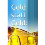 Gold statt Geld:: Wie du in 6 Schritten dein Vermögen vor Inflation schützt