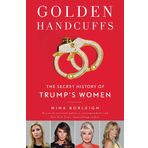 Golden Handcuffs: The Secret History of Trump's Women