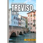 GoldenRays Travel Guide to Treviso, Italy: Unraveling the Mysteries of Veneto (GoldenRays Travel Guides)