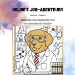 Goldie's Job Abenteuer Malbuch: Hundemalbuch für Kinder - Spielerisch Englisch lernen (Tierische Abenteuer - Englisch lernen beim Malen)