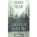 Gölgeler Notalara Dönüştü - Ayhan Uçar