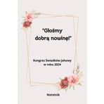 "Głośmy dobrą nowinę!" Kongres Świadków Jehowy w roku 2024 Notatnik: do robienia notatek podczas programu