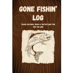 Gone Fishin’ Log – Track Catches, Gear & Tactics Like a Pro: The Ultimate Fishing Log Book: Track Your Catches, Gear, Bait & Locations | A Journal for ... Gift for Dads, Outdoorsmen & Real Fishermen