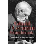 Gönül Çerağını Uyandırmak - Tosun Bekir Bayraktaroğlu