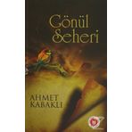 Gönül Seheri - Ahmet Kabaklı