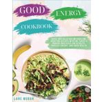 Good Energy Cookbook 2025: Quick and Delicious Metabolism-Boosting Recipes with Dr. Casey's Proven Practices for Vitality, Endless Energy, and Good Health