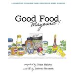 Good Food Maynard: A collection of Bauman family favorites for every occasion