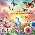 Good News delivered by: Kaleidoscope: a group of butterflies