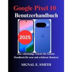 Google Pixel 10 Benutzerhandbuch: Das vollständige Schritt-für-Schritt-Handbuch für neue und erfahrene Benutzer