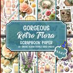 Gorgeous Retro Flora Scrapbook Paper: Vibrant Patterns Perfect for Gift Wrapping, Mixed Media Collage, Decoupage, and Creative Arts