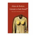GÖRMEK VE FARK ETMEK - ALAIN DE BOTTON
